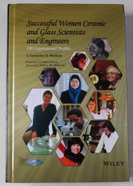 SUCCESSFUL WOMEN CERAMIC AND GLASS SCIENTISTS AND ENGINEERS , 100 INSPIRATIONAL PROFILES by LYNETTE D. MADSEN , 2016