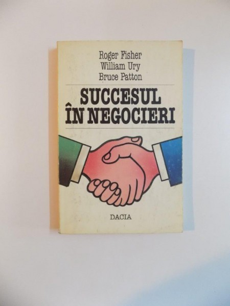 SUCCESUL IN NEGOCIERI de ROGER FISHER , WILLIAM URY , BRUCE PATTON , 1995