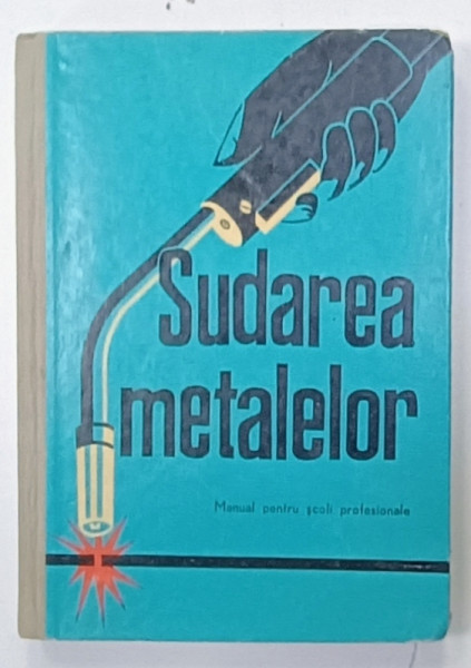 SUDAREA METALELOR , MANUAL PENTRU SCOLI PROFESIONALE , 1967