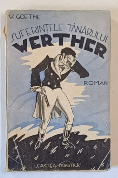 SUFERINTELE TANARULUI WERTHER , roman de W. GOETHE , EDITIE INTERBELICA