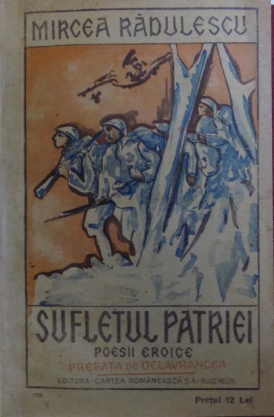 SUFLETUL PATRIEI , POESII EROICE de MIRCEA RADULESCU , PREFATA de BARBU DELAVRANCEA