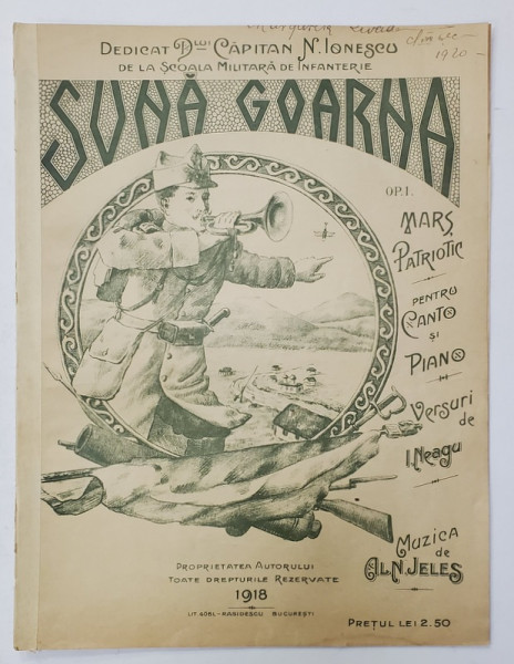 SUNA GOARNA , MARS PATROTIC , PENTRU CANTO SI PIAN , versuri de I. NEAGU , muzica de ALN. JELES , 1918 , PARTITURA , COPERTA LITOGRAFIATA