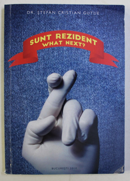 SUNT REZIDENT , WHAT NEXT? de STEFAN CRISTIAN GUTUE , 2014