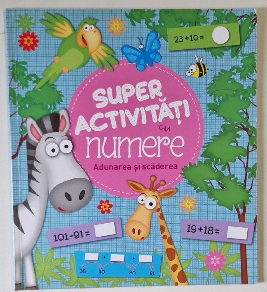 SUPER ACTIVITATI CU NUMERE , ADUNAREA SI SCADEREA , 2018