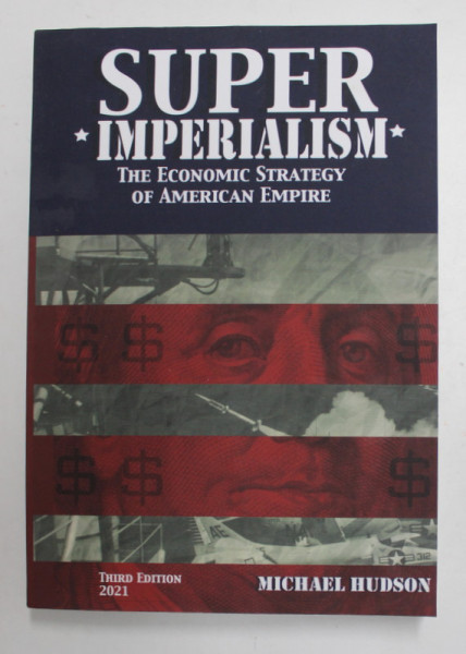 SUPER IMPERIALISM - THE ECONOMIC STRATEGY OF AMERICAN EMPIRE by MICHAEL HUDSON  , 2021