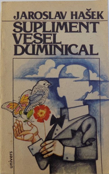 SUPLIMENT VESEL DUMINICAL de JAROSLAV HASEK , Bucuresti 1984