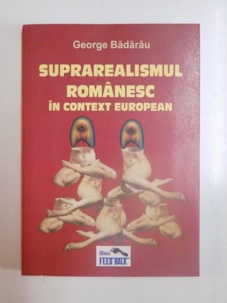 SUPRAREALISMUL ROMANESC IN CONTEXT EUROPEAN de GEORGE BADARAU, 2008