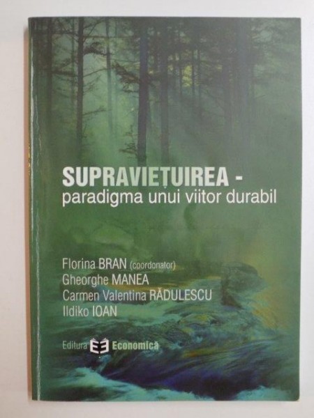 SUPRAVIETUIREA , PARADIGMA UNUI VIITOR DURABIL de FLORIN BRAN...ILDIKO IOAN 2011