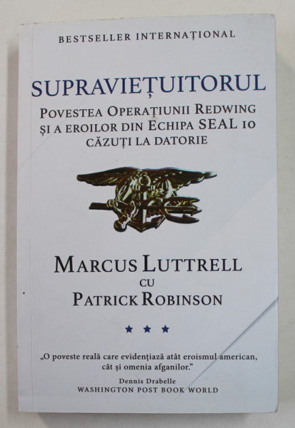 SUPRAVIETUITORUL - POVESTEA OPERATIUNII REDWING SI A EROILOR DIN ECHIPA  SEAL 10 CAZUTI LA DATORIE de MARCUS LUTTRELL si PATRICK ROBINSON , 2020