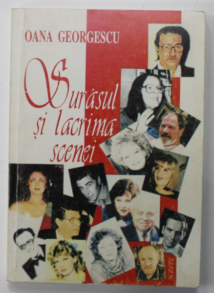 SURASUL SI  LACRIMA SCENEI de OANA GEORGESCU , INTERVIURI CU PERSONALITATI DIN LUMEA TEATRALA ROMANEASCA , 1998 , DEDICATIE *