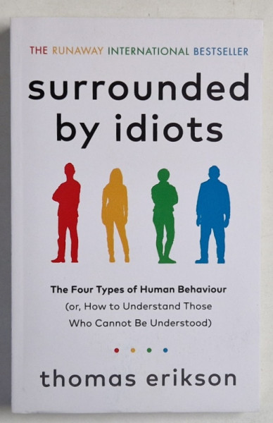 SURROUNDED BY IDIOTS , THE FOUR TYPES OF HUMAN BEHAVIOUR ...by THOMAS ERIKSON , 2019