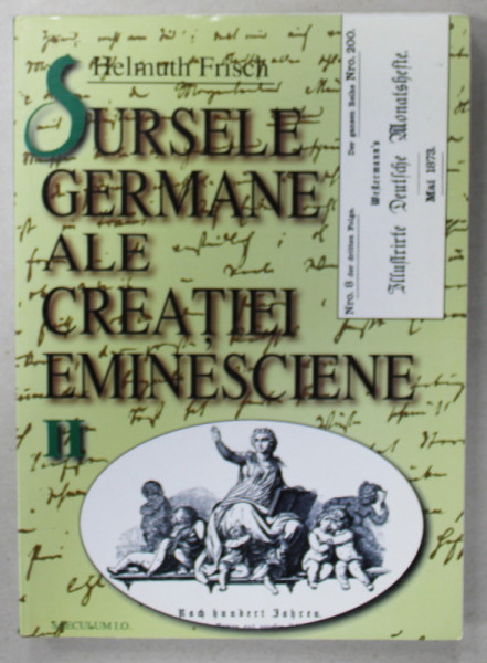 SURSELE GERMANE  ALE CREATIEI EMINESCIENE de HELMUTH FRISCH , VOLUMUL II , MAI 1871 -AUGUST 1873 , APARUTA 1999