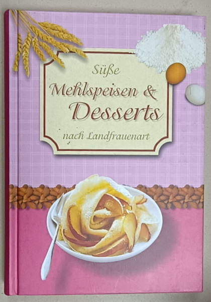 SUSE MEHLSPEISSEN und DESSERTS NACH LANFRAUNEART ( PRODUSE DE PATISERIE SI DESERTURI IN STUILUL FEMEILOR DE LA TARA  ), TEXT IN LIMBA GERMANA , 2006