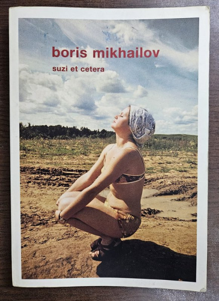 SUZI ET CETERA von BORIS MIKHAILOV , ALBUM DE FOTOGRAFIE CU TEXT IN LIMBA GERMANA , 2007