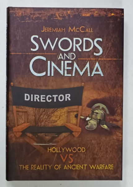 SWORDS AND CINEMA , ANCIENT BATTLES IN MODERN MOVIES by JEREMIAH McCALL , 2014