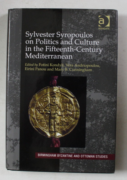 SYLVESTER SYROPOULOS ON POLITICS AND CULTURE IN THE FIFTEENTH - CENTURY MEDITERRANEAN , by FOTINI KONDYLI ...MARY B. CUNNINGHAM , 2014