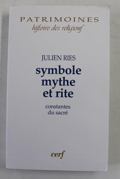 SYMBOLE , MYTHE ET RITE - CONSTANTES DU SACRE par JULIEN RIES , 2012