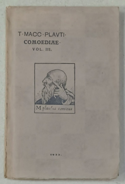 T-MACC - PLAVTI , COMOEDIAE - VOL. III , CONTINE 5 PIESE DE TEATRU , 1933 , VEZI DESCRIEREA !