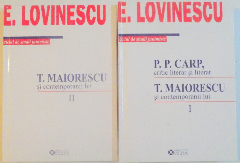 T. MAIORESCU SI CONTEMPORANII LUI , I-II de E. LOVINESCU , 2009