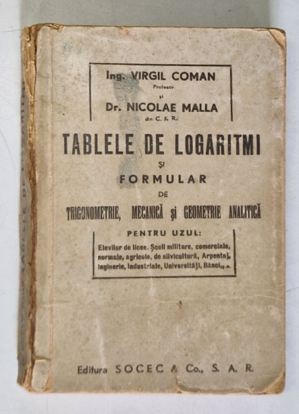 TABLELE DE LOGARITMI SI FORMULAR DE TRIGONOMETRIE , MECANICA si GEOMETRIE ANALITICA , de VIRGIL COMAN , ANII '30