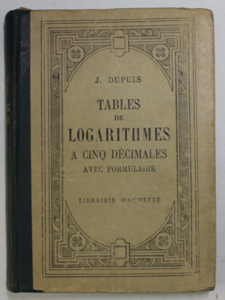 TABLES DE LOGARITHMES A CINQ DECIMALES par J. DUPUIS , 1931