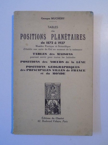 TABLES DES POSITIONS PLANETAIRES DE 1872 A 1937 , TABLES DES MAISONS de GEORGE MUCHERY