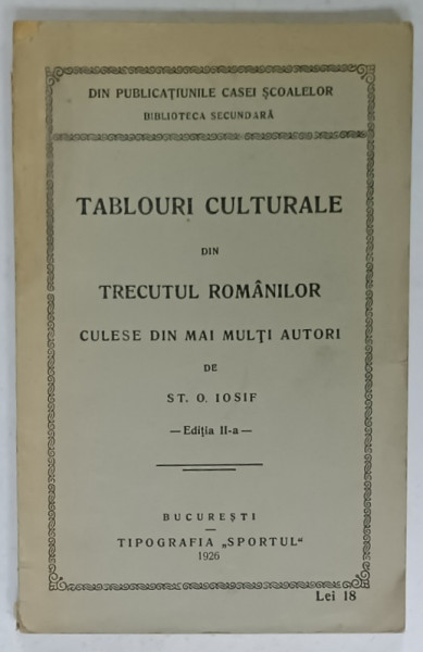 TABLOURI CULTURALE DIN TRECUTUL ROMANILOR CULESE DIN MAI MULTI AUTORI de ST. O. IOSIF , 1926