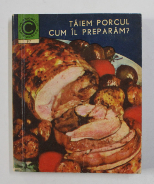 TAIEM PORCUL , CUM IL PREPARAM ? de VIOREL SUCIU si GHEORGHE SZEKELY , 1977