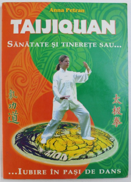 TAIJIQUAN  - SANATATE SI TINERETE SAU ..IUBIRE IN PASI DE DANS de ANNA PETRAN , CONTINE CD 2006