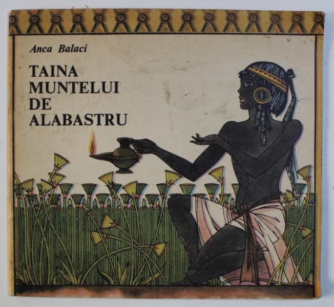 TAINA MUNTELUI DE ALABASTRU de ANCA BALACI , ilustratii de VAL MUNTEANU , 1991