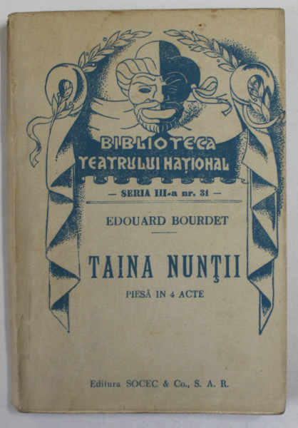 `TAINA NUNTII  de  EDOUARD BOURDET  ,  DRAMA IN TREI ACTE , COLECTIA  '' BIBLIOTECA TEATRULUI  NATIONAL '' , SERIA III , NR.31 , ANII '40