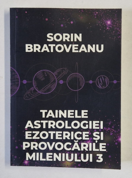 TAINELE ASTROLOGIEI EZOTERICE SI PROVOCARILE MILENIULUI 3 de SORIN BRATOVEANU , 2024