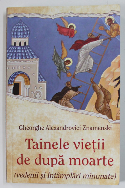 TAINELE VIETII DE DUPA MOARTE ( VEDENII SI INTAMPLARI MINUNATE ) de GHEORGHE ALEXANDROVICI ZNAMENSKI , 2020 , SUBLINIATA CU MARKERUL *