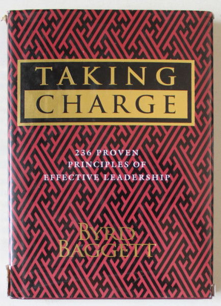 TAKING CHARGE , 236 PROVEN PRINCIPLES OF EFFECTIVE LEADERSHIP by BYRD BAGGETT , 1995