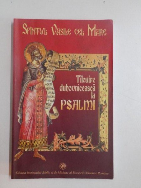 TALCUIRE DUHOVNICEASCA LA PSALMI de SFANTUL VASILE CEL MARE , 2006