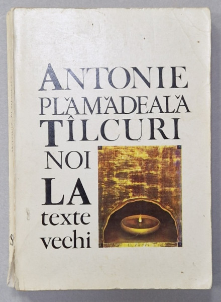 TALCUIRI NOI LA TEXTE VECHI de ANTONIE PLAMADEALA , 1989 , PREZINTA URME DE UZURA