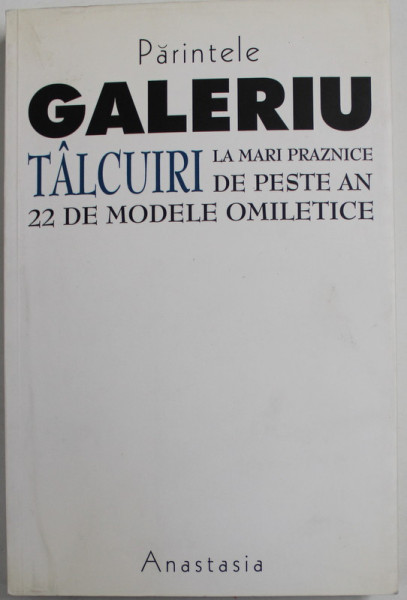 TALCURI LA MARI PRAZNICE DE PESTE AN , 22 DE MODELE OMILETICE de PARINTELE CONSTANTIN GALERIU , 2001