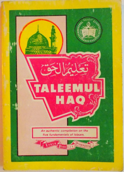 TALEEMUL HAQ, AN AUTHENTIC COMPILATION ON THE FIVE FUNDAMENTALS OF ISLAAM de HAZRAT MOULANA, SHAH MOHAMMED ZAKARIA SAHEB KHANDELVI, 1993