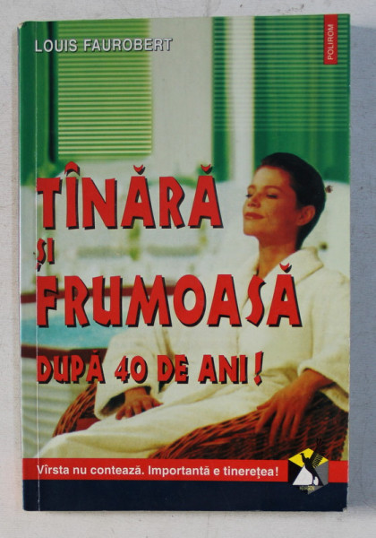 TANARA , FRUMOASA DUPA 40 DE ANI , SOLUTII PRACTICE PENTRU PROBLEMELE DUMNEAVOASTRA de LOUIS FAUROBERT , 2000