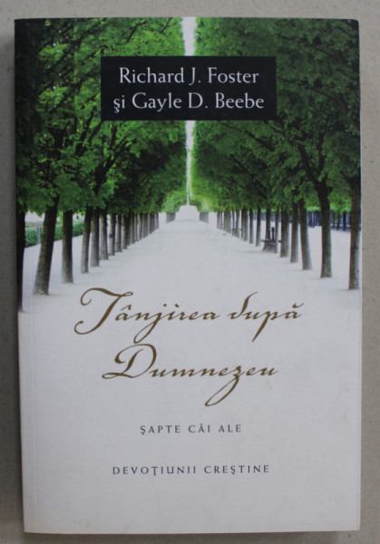 TANJIREA DUPA DUMNEZEU , SAPTE CAI ALE DEVOTIUNII CRESTINE de RICHARD J. FOSTER si GAYLE D. BEEBE , 2009