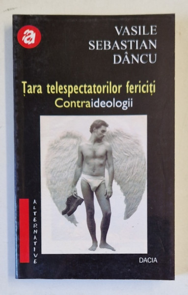 TARA TELESPECTATORILOR FERICITI de VASILE SEBASTIAN DANCU , 2000 , DEDICATIE *