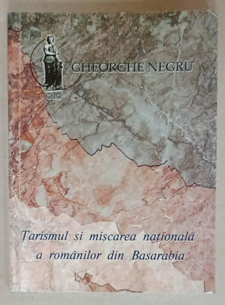 TARISMUL SI MISCAREA NATIONALA A ROMANILOR DIN BASARABIA de GHEORGHE NEGRU , 2000