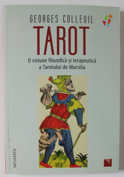 TAROT , O VIZIUNE FILOZOFICA SI TERAPETUICA A TAROTULUI DE MARSILIA de GEORGES COLLEUIL , 2022