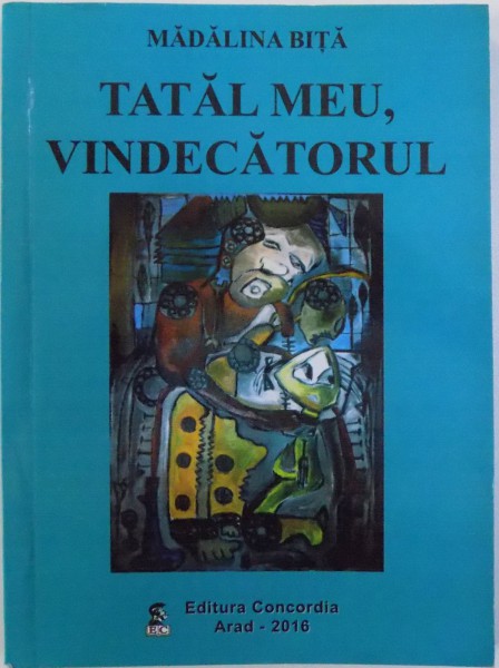 TATAL MEU , VINDECATORUL de MADALINA BITA , 2016