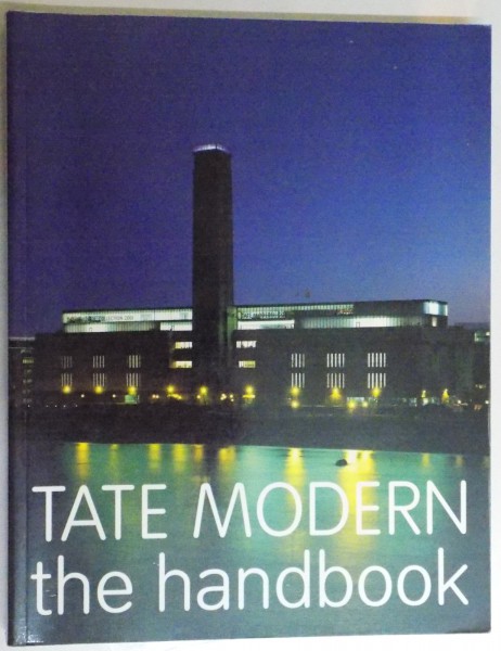 TATE MODERN THE HANDBOOK , EDITED BY IWONA BLAZWICK AND SIMON WILSON , 2000