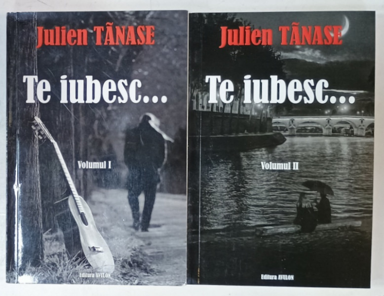 TE IUBESC ....roman autobiografic de JULIEN TANASE , VOLUMELE I - II , 2022