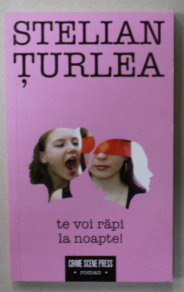 TE VOI RAPI LA NOAPTE ! de STELIAN TURLEA , 2019