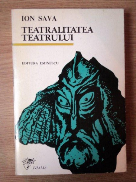 TEATRALITATEA TEATRULUI de ION SAVA , Bucuresti 1981