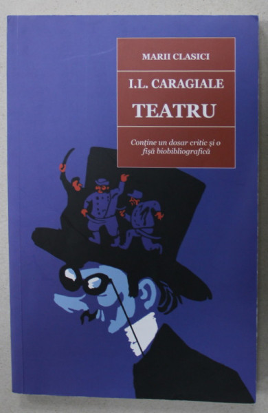 TEATRU de I.L. CARAGIALE , cun un dosar critic si o fisa biobibliografica , 2019