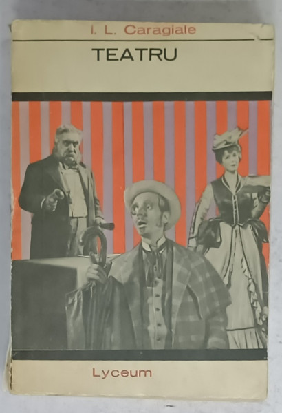 TEATRU de I.L. CARAGIALE , editie ingrijita de AL. ROSETTI , SERBAN CIOCULESCU .., 1967